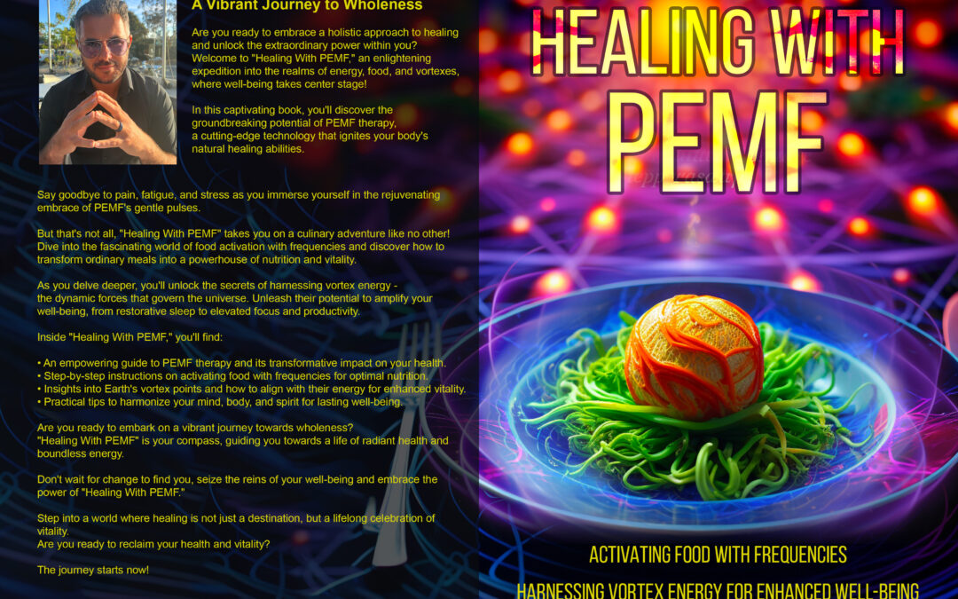Unleash Your Potential: Explore “Healing With PEMF, Activating Food with Frequencies, Harnessing Vortex Energy for Enhanced Well-being”